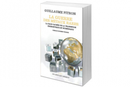 La guerre des métaux rares - La face cachée de la transition énergétique et numérique